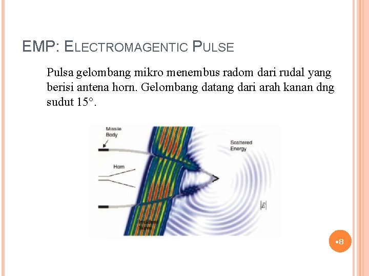 EMP: ELECTROMAGENTIC PULSE Pulsa gelombang mikro menembus radom dari rudal yang berisi antena horn.