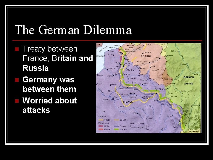 The German Dilemma n n n Treaty between France, Britain and Russia Germany was