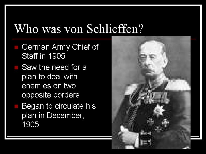 Who was von Schlieffen? n n n German Army Chief of Staff in 1905