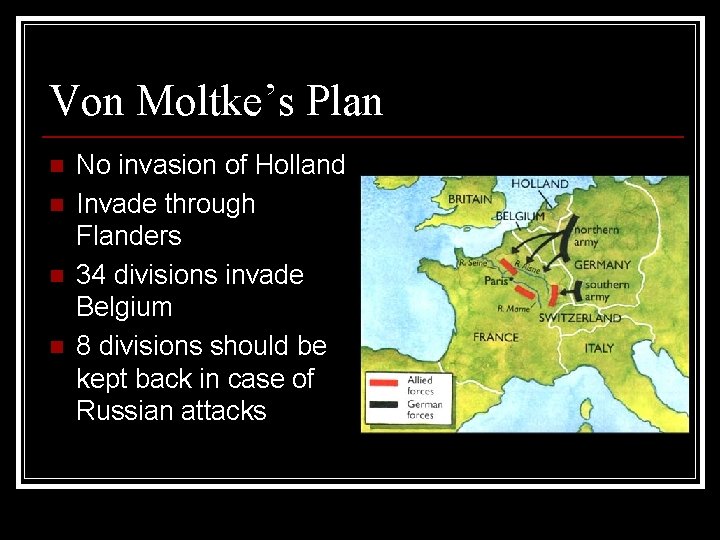 Von Moltke’s Plan n n No invasion of Holland Invade through Flanders 34 divisions