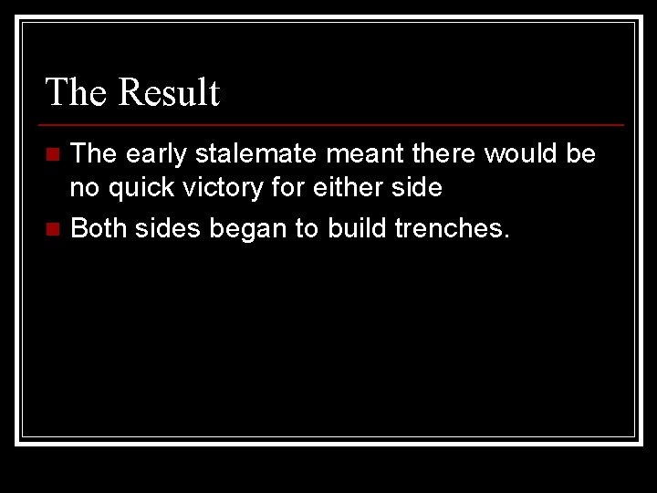 The Result The early stalemate meant there would be no quick victory for either