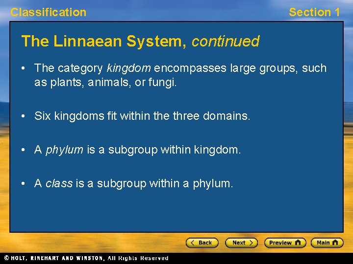 Classification Section 1 The Linnaean System, continued • The category kingdom encompasses large groups,