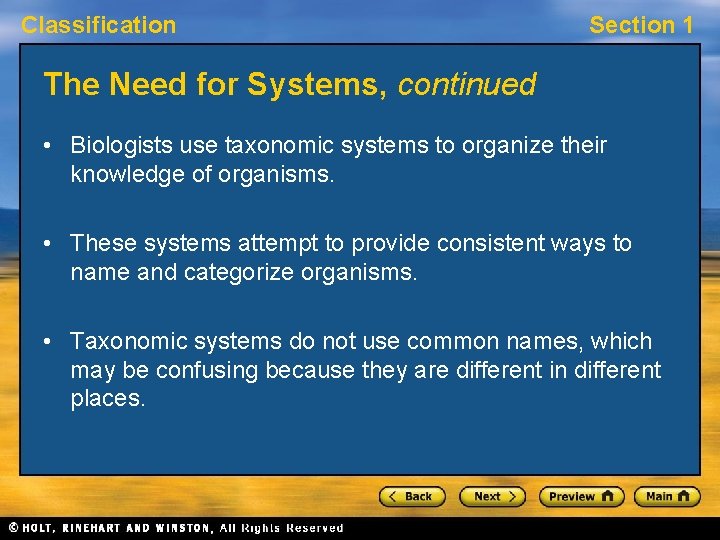 Classification Section 1 The Need for Systems, continued • Biologists use taxonomic systems to