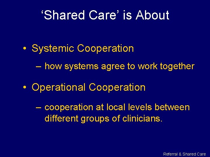 ‘Shared Care’ is About • Systemic Cooperation – how systems agree to work together