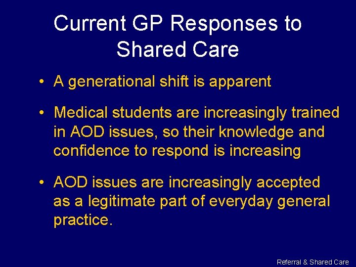 Current GP Responses to Shared Care • A generational shift is apparent • Medical
