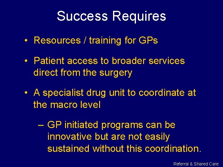 Success Requires • Resources / training for GPs • Patient access to broader services