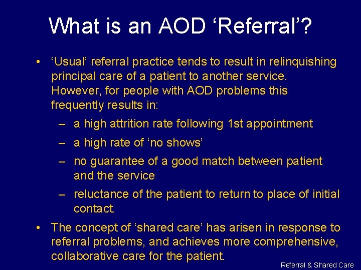 What is an AOD ‘Referral’? • ‘Usual’ referral practice tends to result in relinquishing