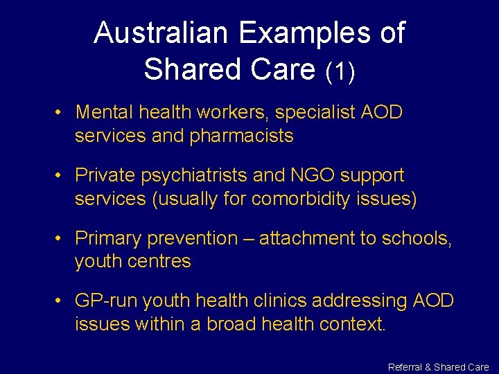 Australian Examples of Shared Care (1) • Mental health workers, specialist AOD services and