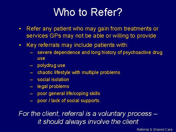 Who to Refer? • Refer any patient who may gain from treatments or services