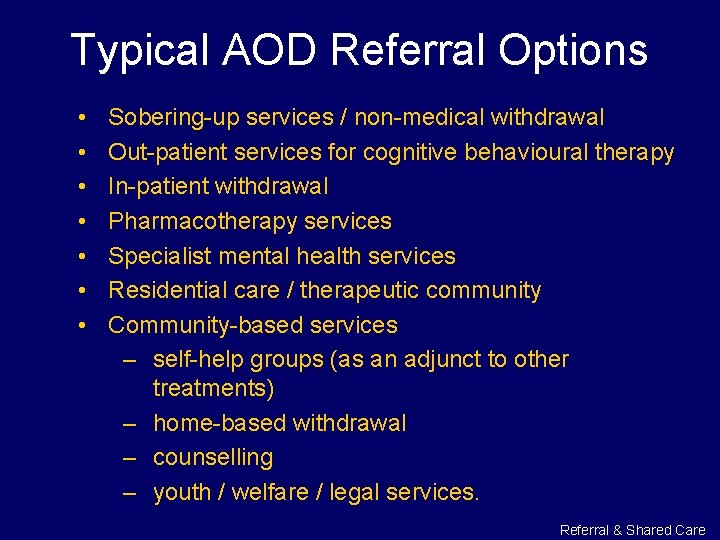 Typical AOD Referral Options • • Sobering-up services / non-medical withdrawal Out-patient services for