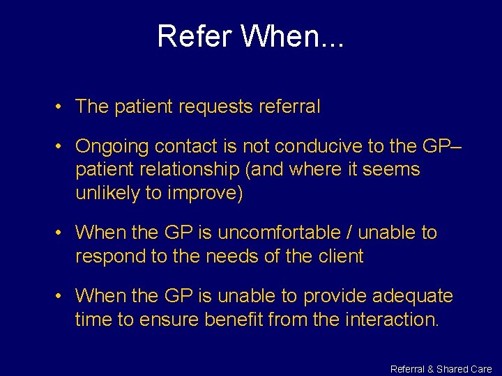 Refer When. . . • The patient requests referral • Ongoing contact is not