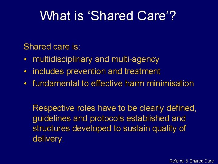 What is ‘Shared Care’? Shared care is: • multidisciplinary and multi-agency • includes prevention