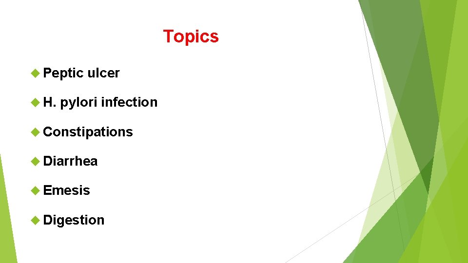 Topics Peptic ulcer H. pylori infection Constipations Diarrhea Emesis Digestion 