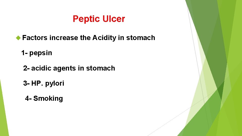 Peptic Ulcer Factors increase the Acidity in stomach 1 - pepsin 2 - acidic