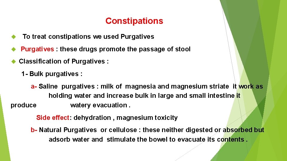 Constipations To treat constipations we used Purgatives : these drugs promote the passage of