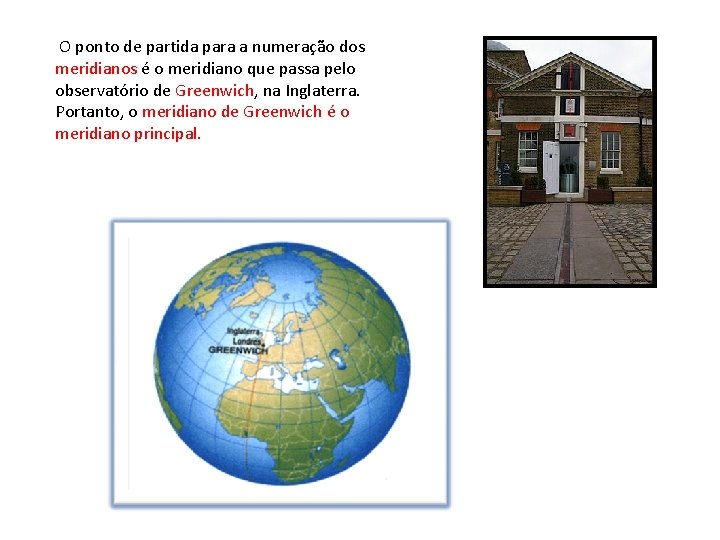 O ponto de partida para a numeração dos meridianos é o meridiano que passa