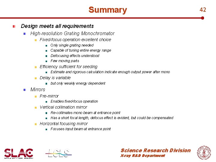 Summary Design meets all requirements High-resolution Grating Monochromator Fixed-focus operation excellent choice Only single