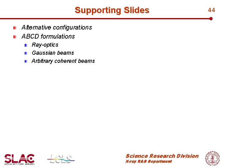 Supporting Slides Alternative configurations ABCD formulations Ray-optics Gaussian beams Arbitrary coherent beams Science Research