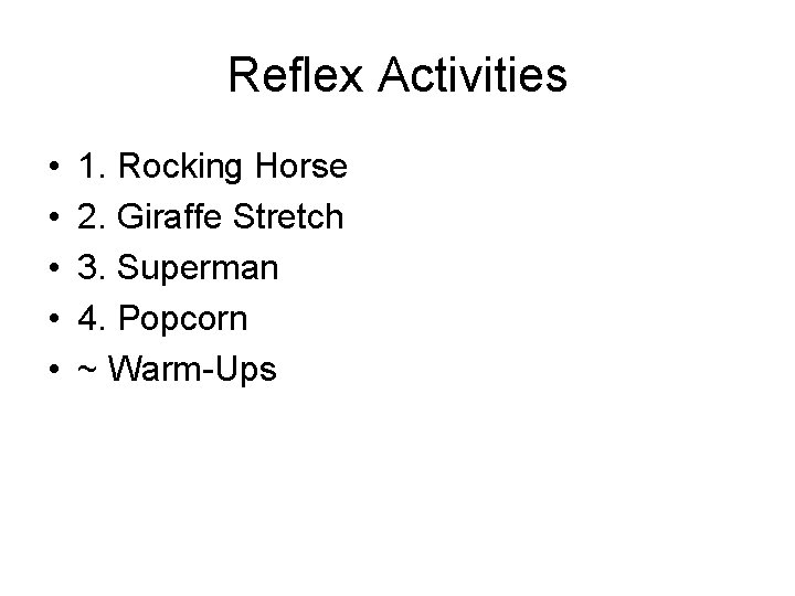 Reflex Activities • • • 1. Rocking Horse 2. Giraffe Stretch 3. Superman 4.