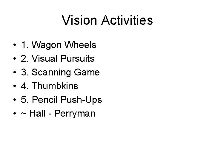 Vision Activities • • • 1. Wagon Wheels 2. Visual Pursuits 3. Scanning Game