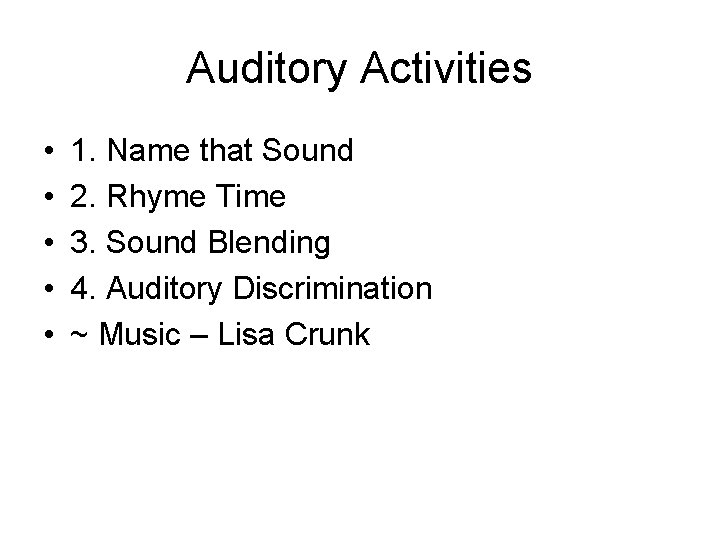Auditory Activities • • • 1. Name that Sound 2. Rhyme Time 3. Sound