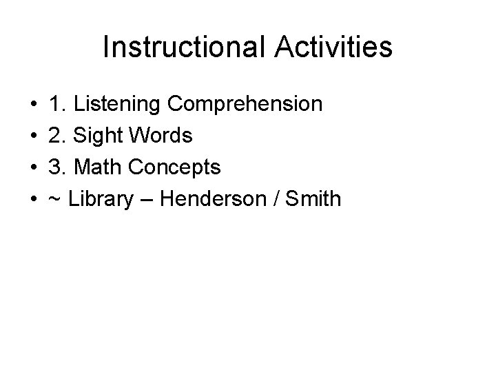 Instructional Activities • • 1. Listening Comprehension 2. Sight Words 3. Math Concepts ~