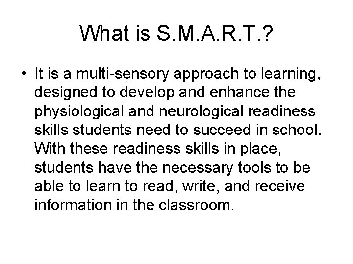 What is S. M. A. R. T. ? • It is a multi-sensory approach