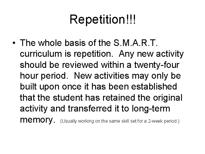 Repetition!!! • The whole basis of the S. M. A. R. T. curriculum is