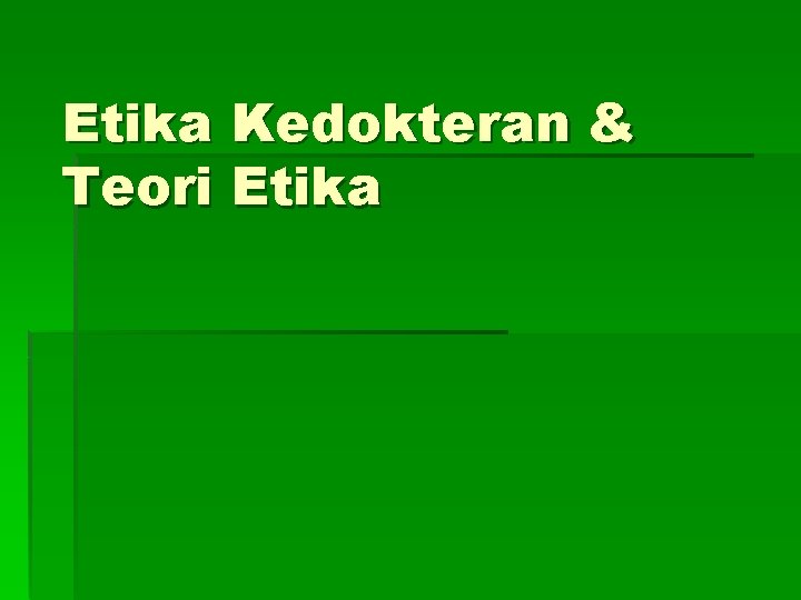 Etika Kedokteran & Teori Etika 