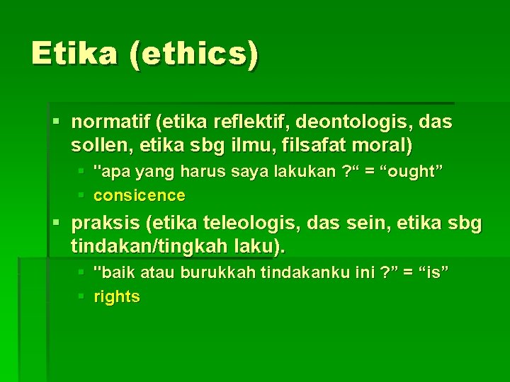 Etika (ethics) § normatif (etika reflektif, deontologis, das sollen, etika sbg ilmu, filsafat moral)