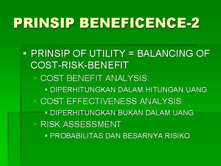 PRINSIP BENEFICENCE-2 § PRINSIP OF UTILITY = BALANCING OF COST-RISK-BENEFIT § COST BENEFIT ANALYSIS: