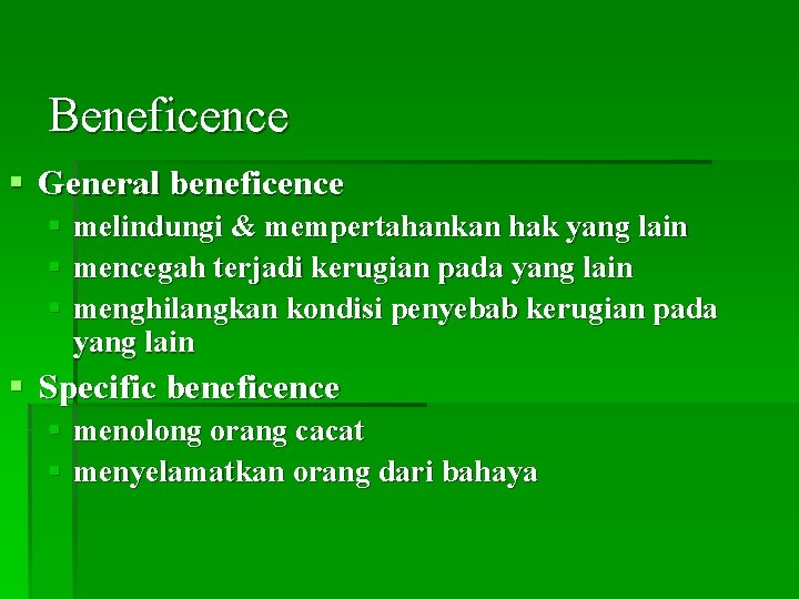Beneficence § General beneficence § melindungi & mempertahankan hak yang lain § mencegah terjadi