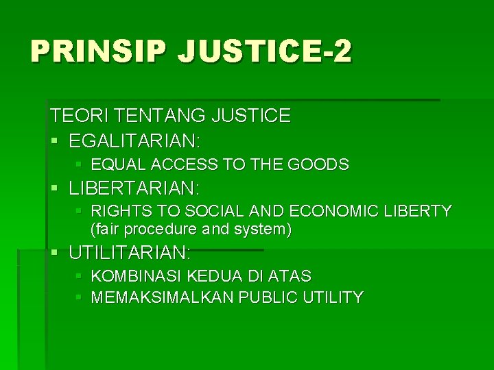 PRINSIP JUSTICE-2 TEORI TENTANG JUSTICE § EGALITARIAN: § EQUAL ACCESS TO THE GOODS §