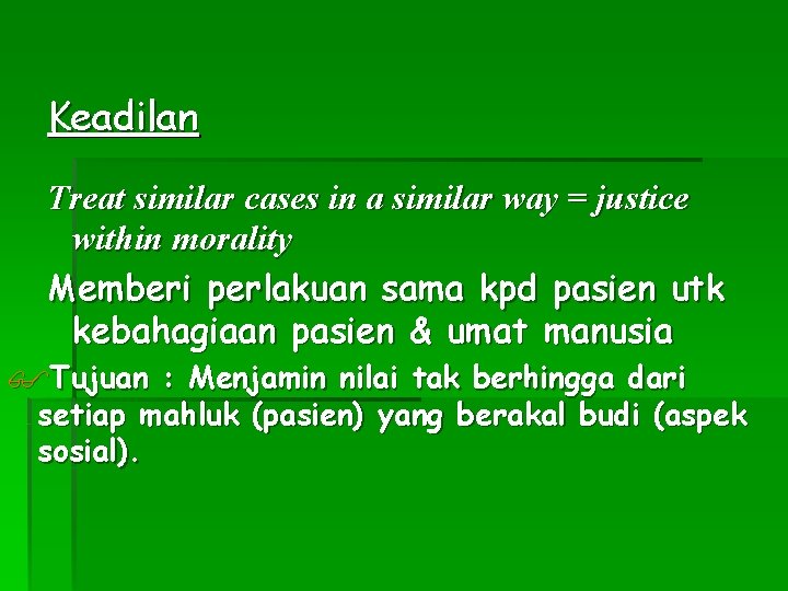Keadilan Treat similar cases in a similar way = justice within morality Memberi perlakuan