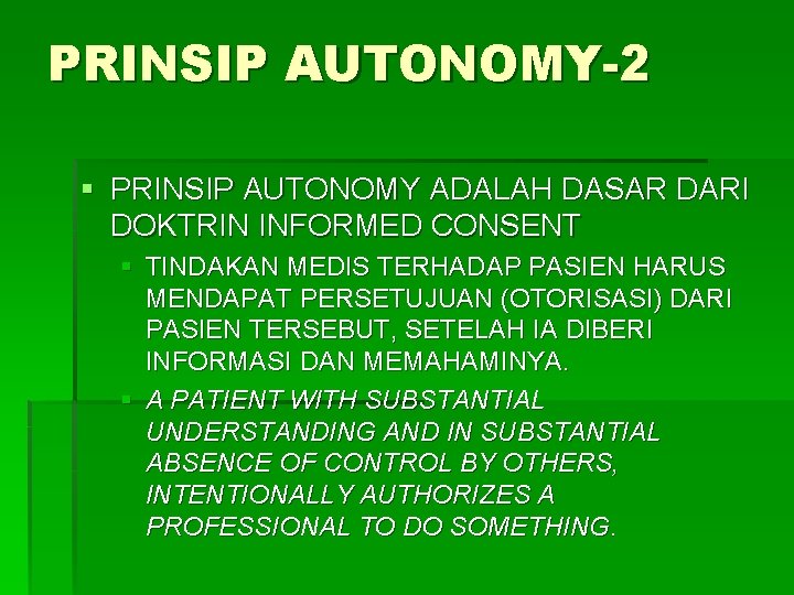 PRINSIP AUTONOMY-2 § PRINSIP AUTONOMY ADALAH DASAR DARI DOKTRIN INFORMED CONSENT § TINDAKAN MEDIS