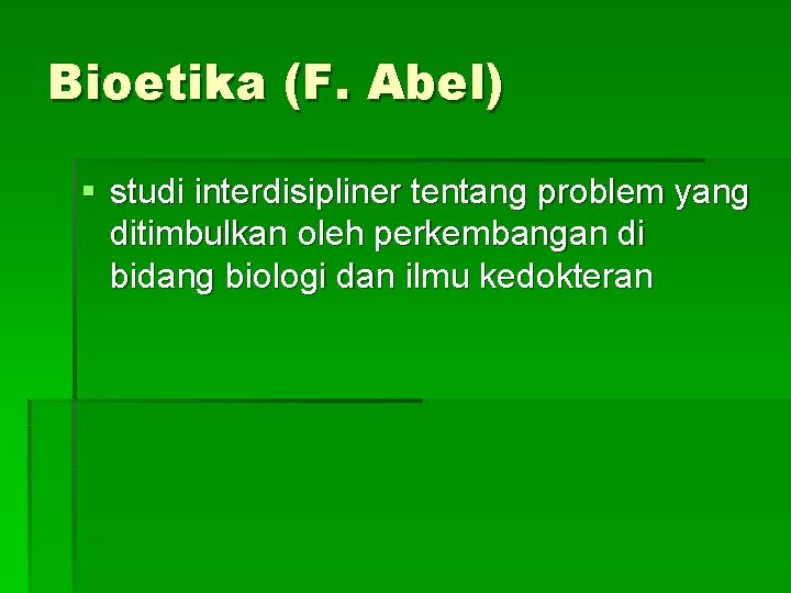 Bioetika (F. Abel) § studi interdisipliner tentang problem yang ditimbulkan oleh perkembangan di bidang