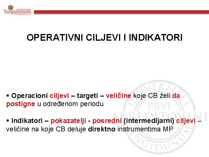 OPERATIVNI CILJEVI I INDIKATORI § Operacioni ciljevi – targeti – veličine koje CB želi