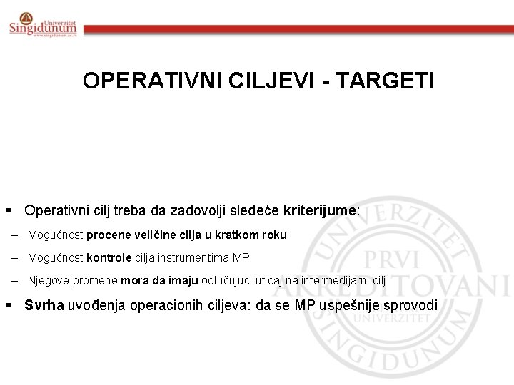 OPERATIVNI CILJEVI - TARGETI § Operativni cilj treba da zadovolji sledeće kriterijume: – Mogućnost