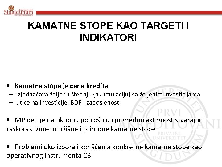 KAMATNE STOPE KAO TARGETI I INDIKATORI § Kamatna stopa je cena kredita – izjednačava