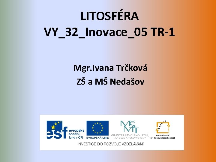 LITOSFÉRA VY_32_Inovace_05 TR-1 Mgr. Ivana Trčková ZŠ a MŠ Nedašov 