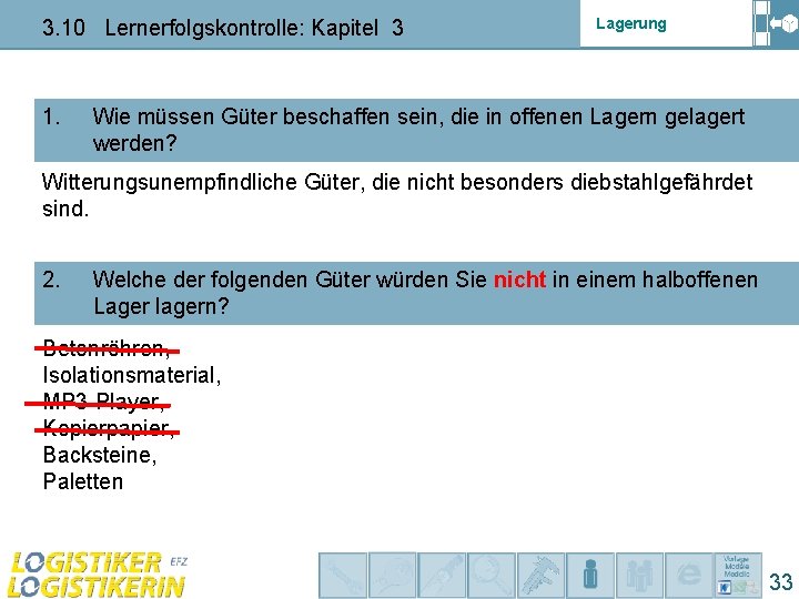 3. 10 Lernerfolgskontrolle: Kapitel 3 1. Lagerung Wie müssen Güter beschaffen sein, die in 3. 10 Lernerfolgskontrolle: Kapitel 3 1. Lagerung Wie müssen Güter beschaffen sein, die in