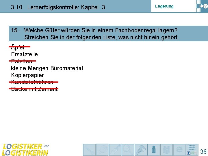 3. 10 Lernerfolgskontrolle: Kapitel 3 Lagerung 15. Welche Güter würden Sie in einem Fachbodenregal 3. 10 Lernerfolgskontrolle: Kapitel 3 Lagerung 15. Welche Güter würden Sie in einem Fachbodenregal