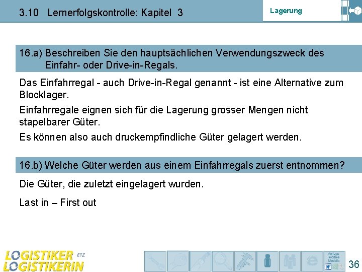 3. 10 Lernerfolgskontrolle: Kapitel 3 Lagerung 16. a) Beschreiben Sie den hauptsächlichen Verwendungszweck des 3. 10 Lernerfolgskontrolle: Kapitel 3 Lagerung 16. a) Beschreiben Sie den hauptsächlichen Verwendungszweck des