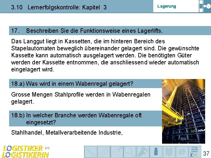 3. 10 Lernerfolgskontrolle: Kapitel 3 17. Lagerung Beschreiben Sie die Funktionsweise eines Lagerlifts. Das 3. 10 Lernerfolgskontrolle: Kapitel 3 17. Lagerung Beschreiben Sie die Funktionsweise eines Lagerlifts. Das