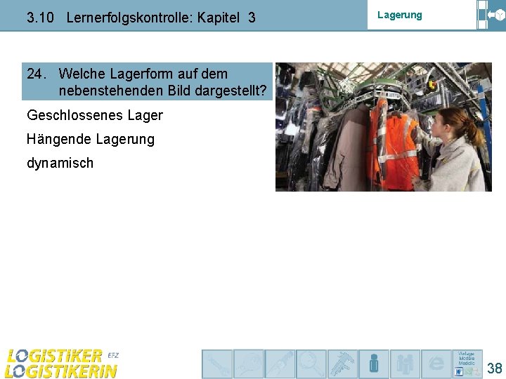3. 10 Lernerfolgskontrolle: Kapitel 3 Lagerung 24. Welche Lagerform auf dem nebenstehenden Bild dargestellt? 3. 10 Lernerfolgskontrolle: Kapitel 3 Lagerung 24. Welche Lagerform auf dem nebenstehenden Bild dargestellt?