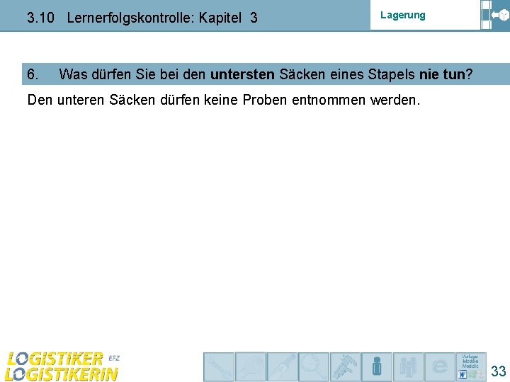 3. 10 Lernerfolgskontrolle: Kapitel 3 6. Lagerung Was dürfen Sie bei den untersten Säcken 3. 10 Lernerfolgskontrolle: Kapitel 3 6. Lagerung Was dürfen Sie bei den untersten Säcken