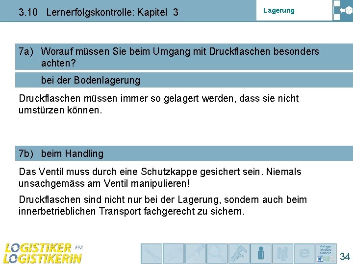 3. 10 Lernerfolgskontrolle: Kapitel 3 Lagerung 7 a) Worauf müssen Sie beim Umgang mit 3. 10 Lernerfolgskontrolle: Kapitel 3 Lagerung 7 a) Worauf müssen Sie beim Umgang mit