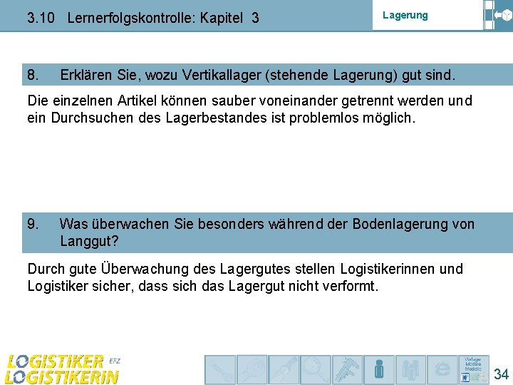 3. 10 Lernerfolgskontrolle: Kapitel 3 8. Lagerung Erklären Sie, wozu Vertikallager (stehende Lagerung) gut 3. 10 Lernerfolgskontrolle: Kapitel 3 8. Lagerung Erklären Sie, wozu Vertikallager (stehende Lagerung) gut