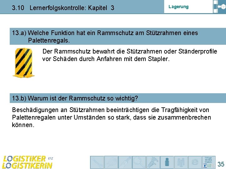 3. 10 Lernerfolgskontrolle: Kapitel 3 Lagerung 13. a) Welche Funktion hat ein Rammschutz am 3. 10 Lernerfolgskontrolle: Kapitel 3 Lagerung 13. a) Welche Funktion hat ein Rammschutz am
