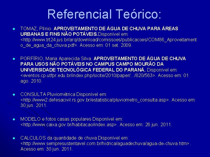 Referencial Teórico: l TOMAZ, Plínio. APROVEITAMENTO DE ÁGUA DE CHUVA PARA ÁREAS URBANAS E